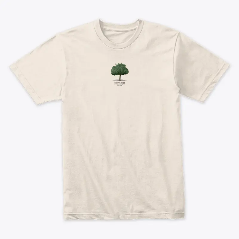 I planted a tree when I bought this Tee