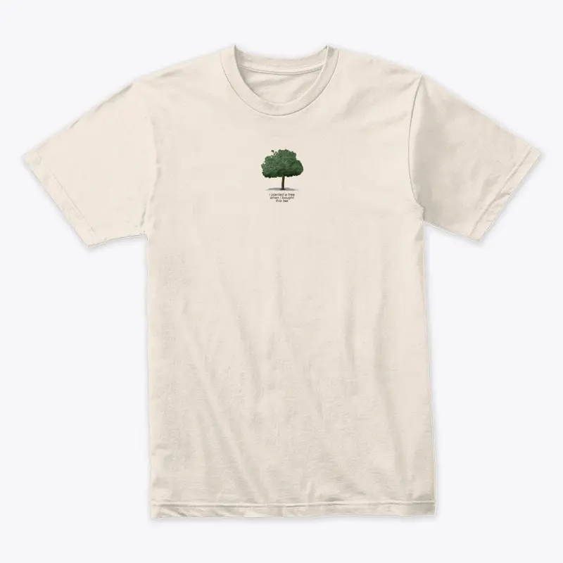 I planted a tree when I bought this Tee